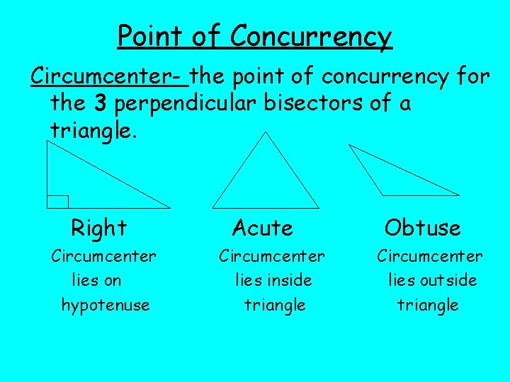 Point of Concurrency Circumcenter- the point of concurrency for the 3 perpendicular bisectors of