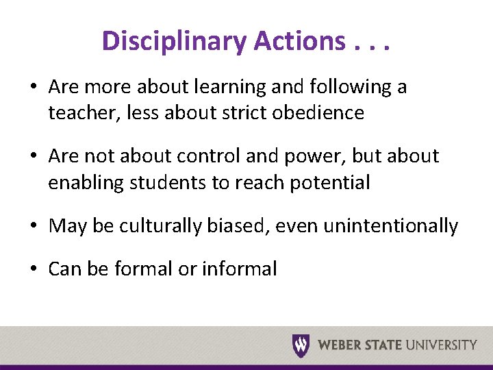 Disciplinary Actions. . . • Are more about learning and following a teacher, less