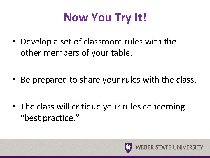 Now You Try It! • Develop a set of classroom rules with the other
