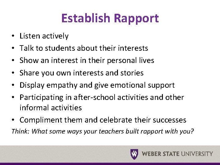 Establish Rapport Listen actively Talk to students about their interests Show an interest in
