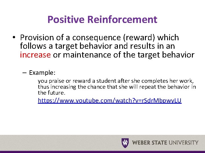 Positive Reinforcement • Provision of a consequence (reward) which follows a target behavior and