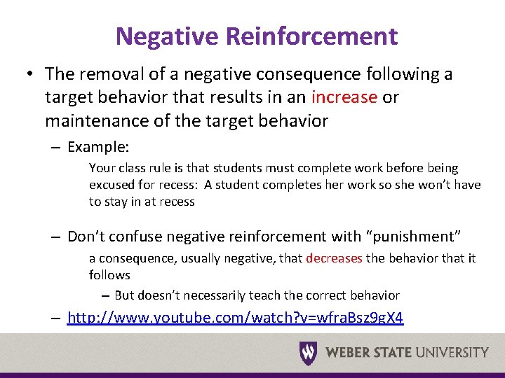 Negative Reinforcement • The removal of a negative consequence following a target behavior that