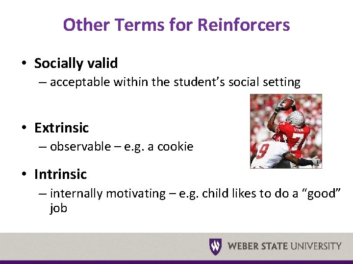 Other Terms for Reinforcers • Socially valid – acceptable within the student’s social setting