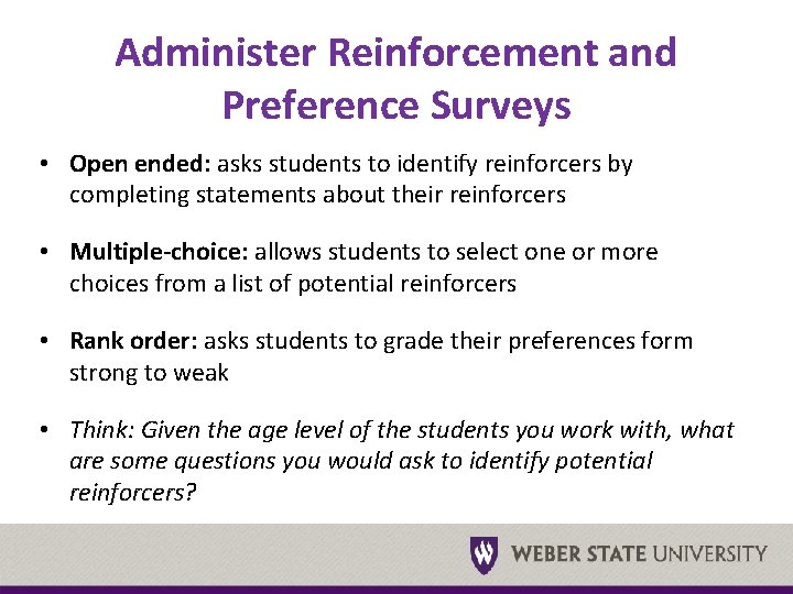 Administer Reinforcement and Preference Surveys • Open ended: asks students to identify reinforcers by