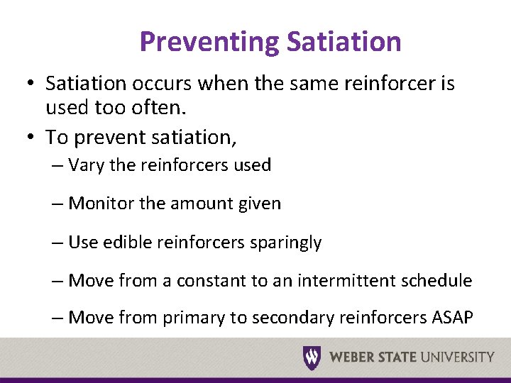Preventing Satiation • Satiation occurs when the same reinforcer is used too often. •