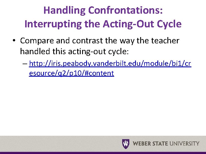 Handling Confrontations: Interrupting the Acting-Out Cycle • Compare and contrast the way the teacher