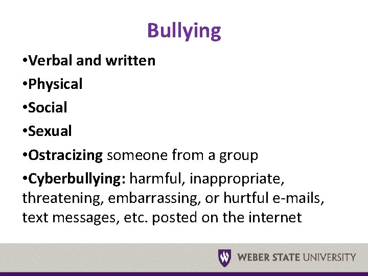 Bullying • Verbal and written • Physical • Social • Sexual • Ostracizing someone