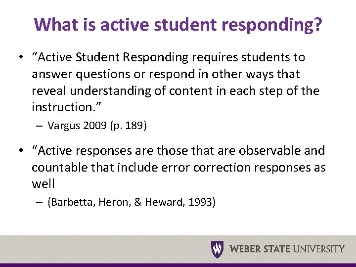 What is active student responding? • “Active Student Responding requires students to answer questions