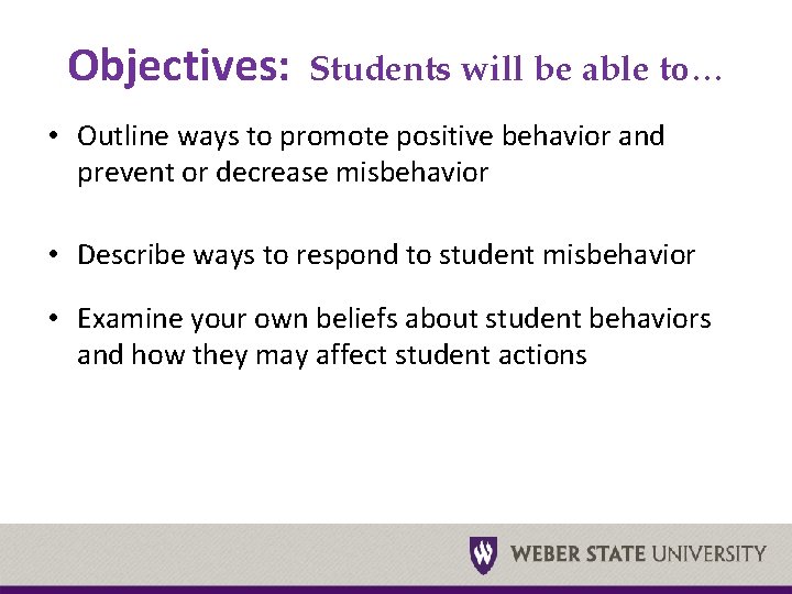 Objectives: Students will be able to… • Outline ways to promote positive behavior and