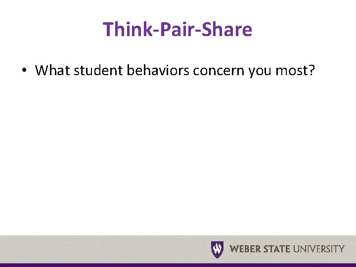 Think-Pair-Share • What student behaviors concern you most? 