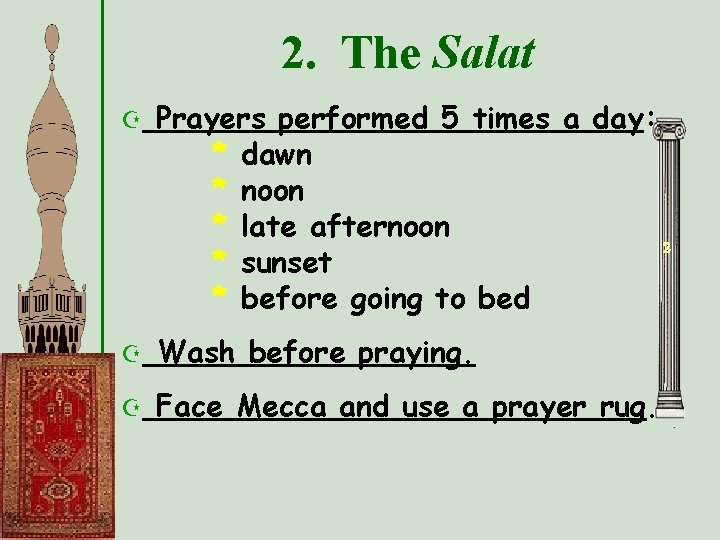 2. The Salat Z Prayers performed 5 times a day: * dawn * noon