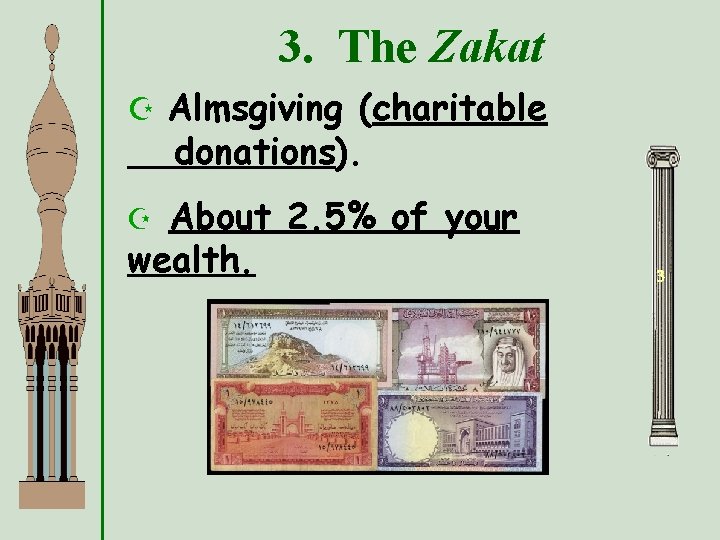 3. The Zakat Z Almsgiving (charitable donations). About 2. 5% of your wealth. Z