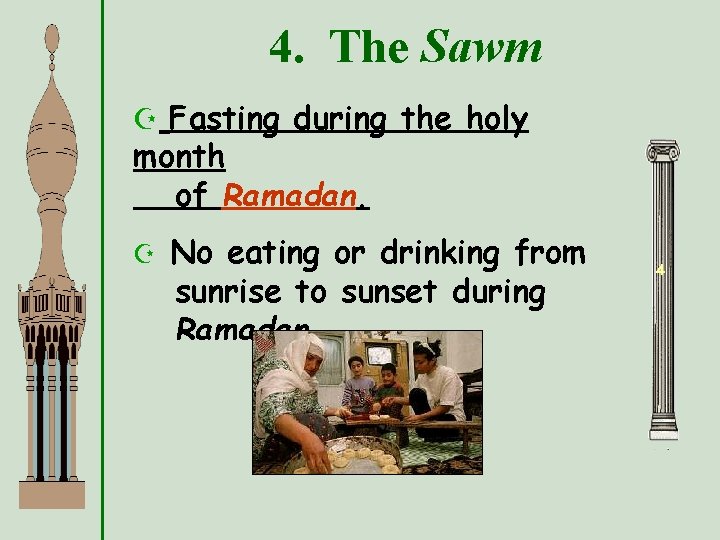 4. The Sawm Z Fasting during the holy month of Ramadan. Z No eating