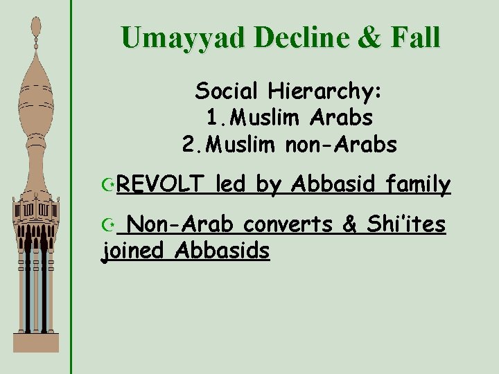 Umayyad Decline & Fall Social Hierarchy: 1. Muslim Arabs 2. Muslim non-Arabs ZREVOLT led