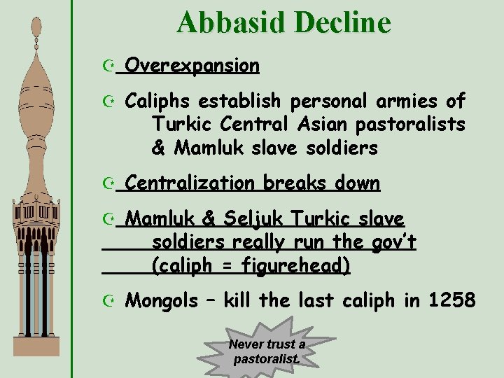 Abbasid Decline Z Overexpansion Z Caliphs establish personal armies of Turkic Central Asian pastoralists