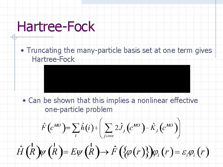 Hartree-Fock • Truncating the many-particle basis set at one term gives Hartree-Fock • Can