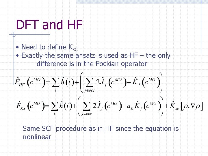 DFT and HF • Need to define KXC • Exactly the same ansatz is