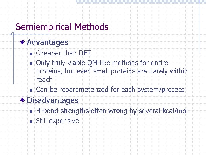 Semiempirical Methods Advantages n n n Cheaper than DFT Only truly viable QM-like methods