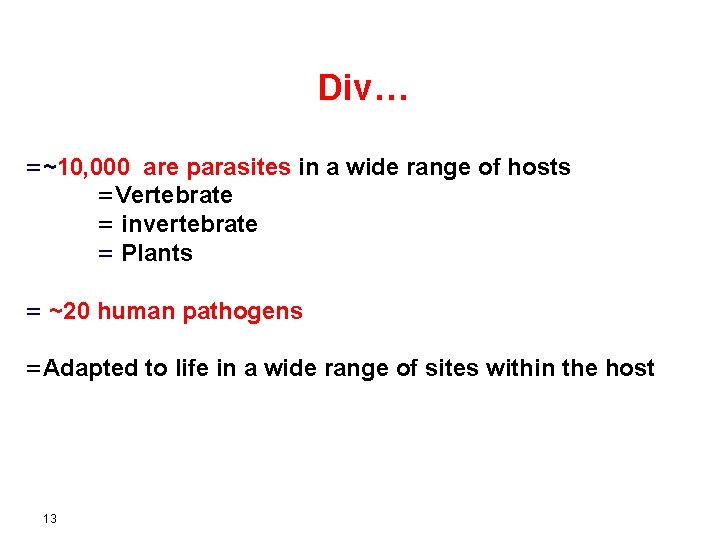 Div… =~10, 000 are parasites in a wide range of hosts =Vertebrate = invertebrate