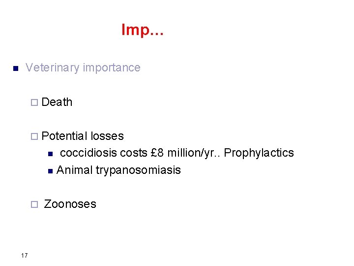 Imp… n Veterinary importance ¨ Death ¨ Potential losses n coccidiosis costs £ 8