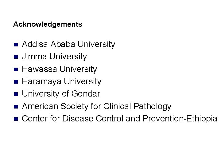 Acknowledgements n n n n Addisa Ababa University Jimma University Hawassa University Haramaya University