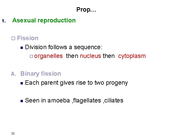 Prop… 1. Asexual reproduction ¨ Fission n A. Binary fission n Each parent gives