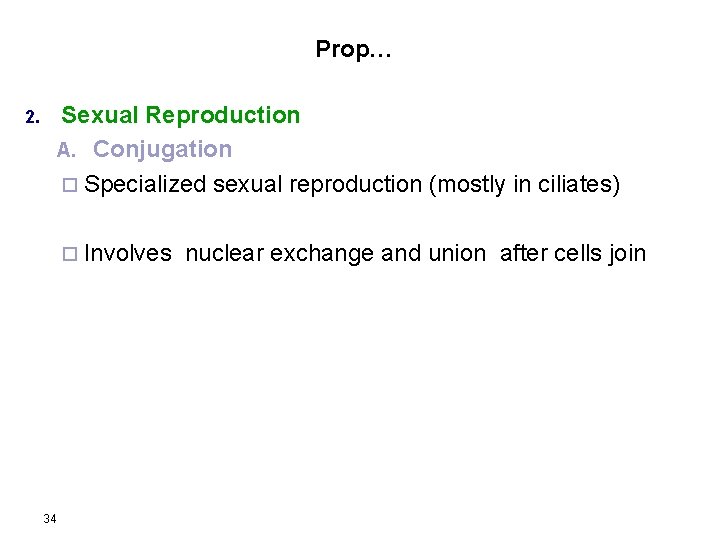 Prop… Sexual Reproduction A. Conjugation ¨ Specialized sexual reproduction (mostly in ciliates) 2. ¨