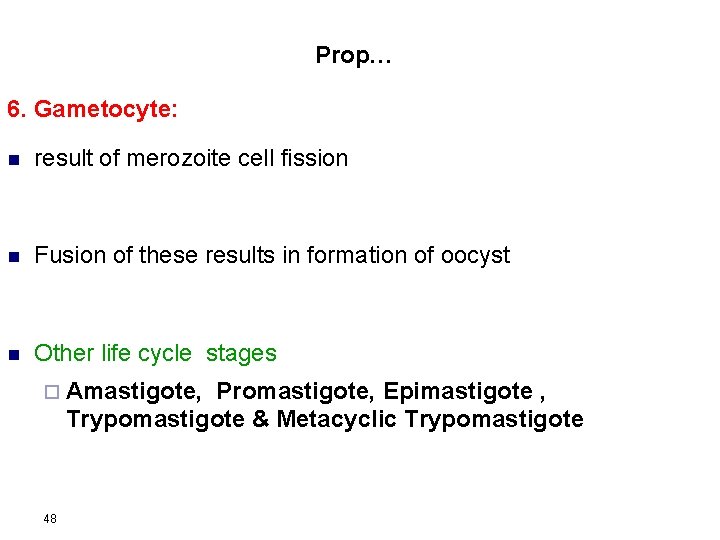 Prop… 6. Gametocyte: n result of merozoite cell fission n Fusion of these results