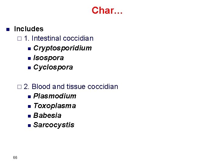 Char… n Includes ¨ 1. Intestinal coccidian n Cryptosporidium n Isospora n Cyclospora ¨