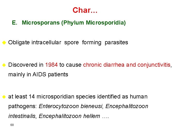 Char… E. Microsporans (Phylum Microsporidia) u Obligate intracellular spore forming parasites u Discovered in