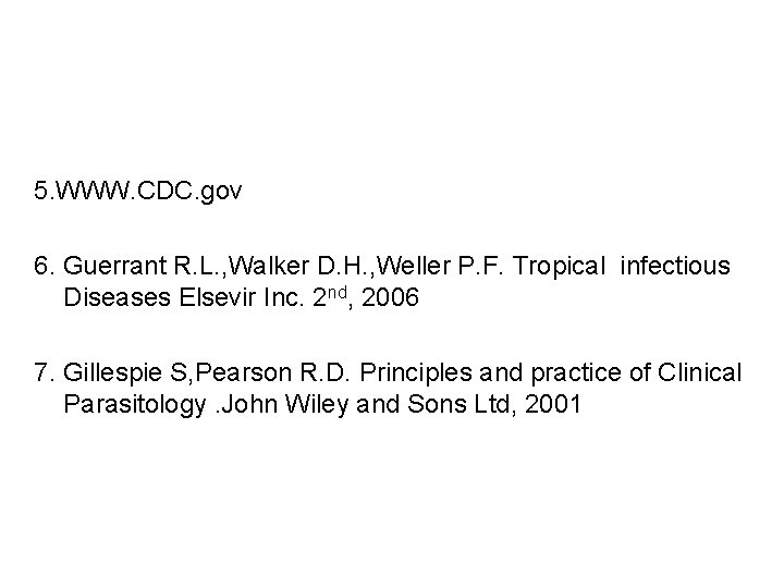 5. WWW. CDC. gov 6. Guerrant R. L. , Walker D. H. , Weller