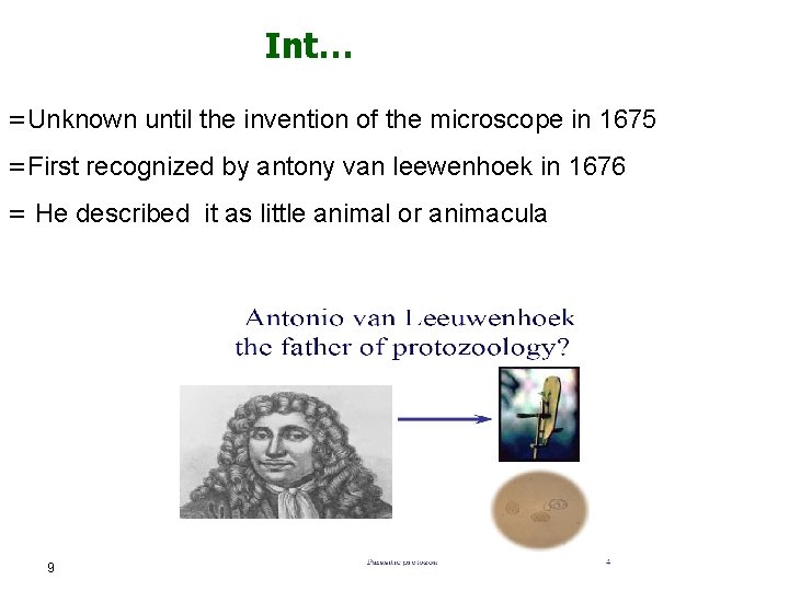 Int… =Unknown until the invention of the microscope in 1675 =First recognized by antony