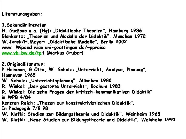 Literaturangaben: 1. Sekundärliteratur H. Gudjons u. a. (Hg): „Didaktische Theorien“, Hamburg 1986 Blankertz: „Theorien