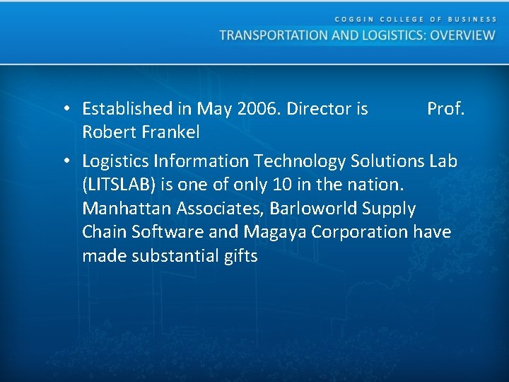  • Established in May 2006. Director is Prof. Robert Frankel • Logistics Information