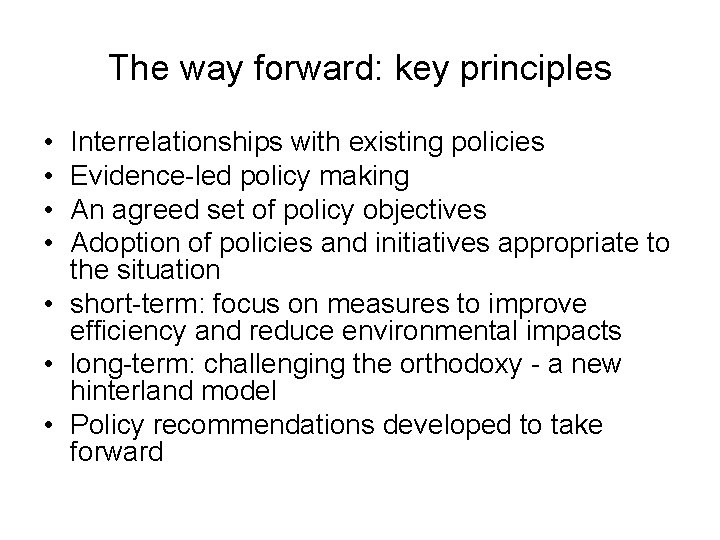 The way forward: key principles • • Interrelationships with existing policies Evidence-led policy making
