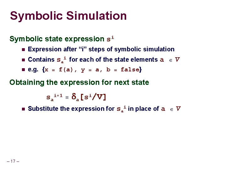 Symbolic Simulation Symbolic state expression si n Expression after “i” steps of symbolic simulation