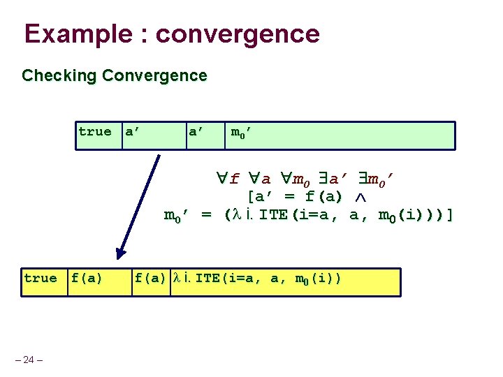 Example : convergence Checking Convergence true a’ a’ m 0’ f a m 0