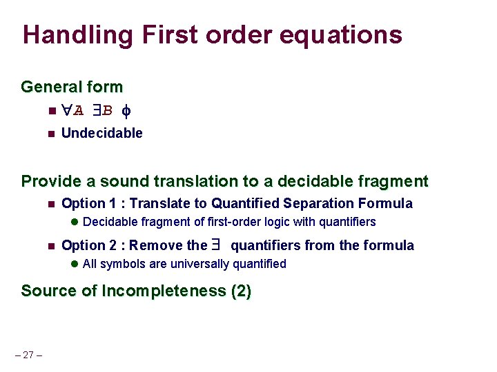 Handling First order equations General form n A B n Undecidable Provide a sound