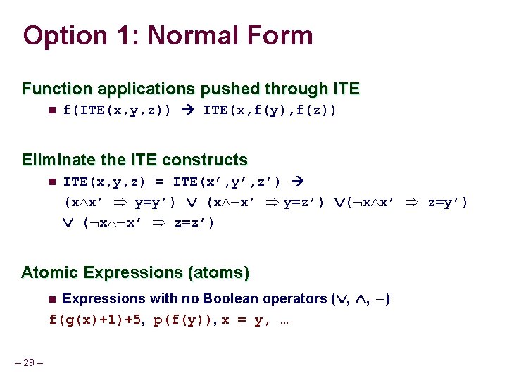 Option 1: Normal Form Function applications pushed through ITE n f(ITE(x, y, z)) ITE(x,