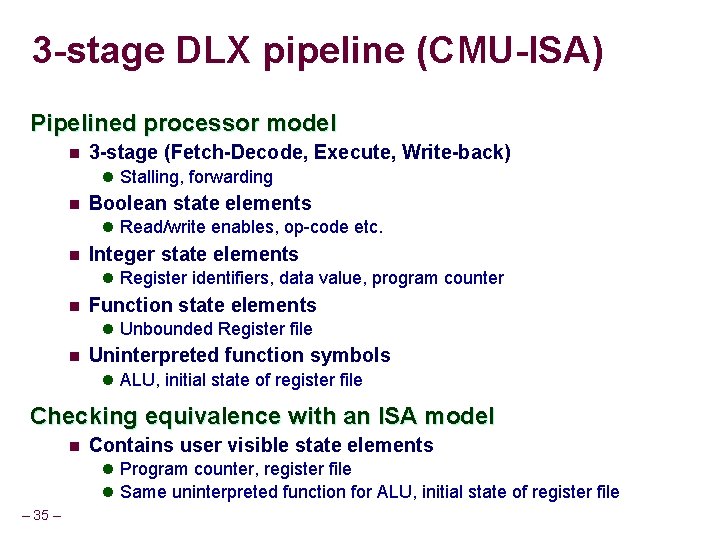 3 -stage DLX pipeline (CMU-ISA) Pipelined processor model n 3 -stage (Fetch-Decode, Execute, Write-back)