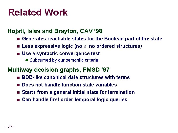 Related Work Hojati, Isles and Brayton, CAV ’ 98 n Generates reachable states for