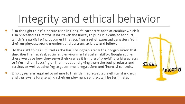 Integrity and ethical behavior • ‘’Do the right thing” a phrase used in Google's
