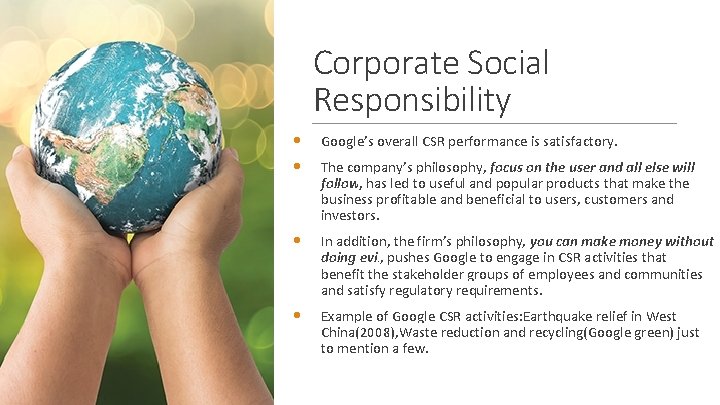 Corporate Social Responsibility • • Google’s overall CSR performance is satisfactory. • In addition,