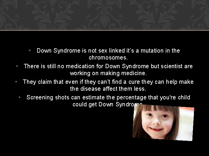  • Down Syndrome is not sex linked it’s a mutation in the chromosomes.