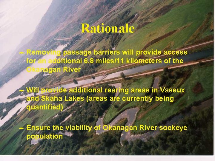 Rationale ô Removing passage barriers will provide access for an additional 6. 8 miles/11