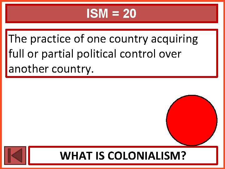 ISM = 20 The practice of one country acquiring full or partial political control