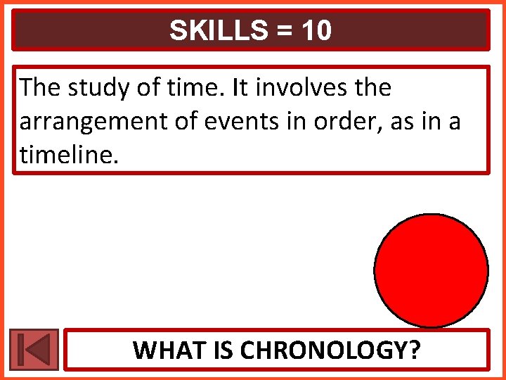 SKILLS = 10 The study of time. It involves the arrangement of events in