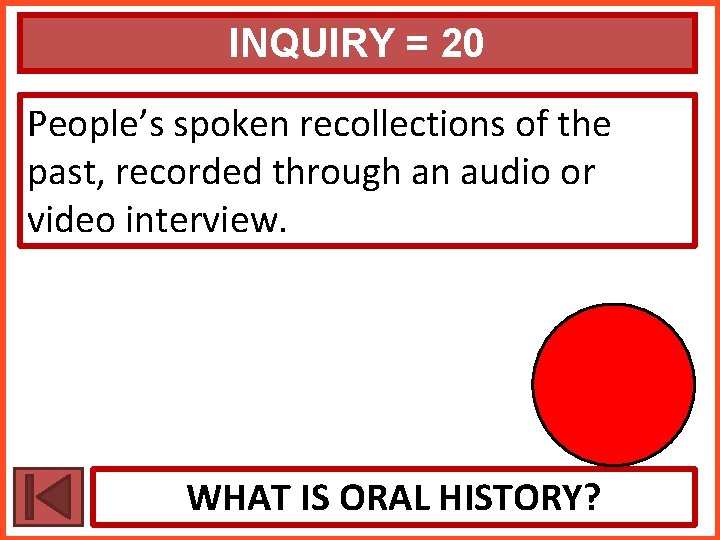 INQUIRY = 20 People’s spoken recollections of the past, recorded through an audio or