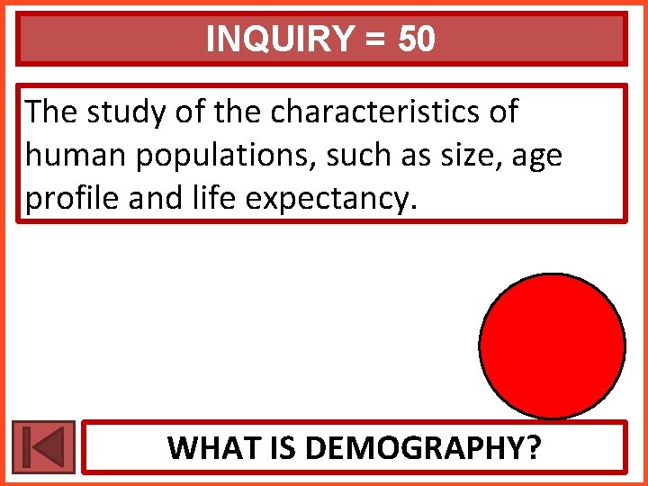 INQUIRY = 50 The study of the characteristics of human populations, such as size,