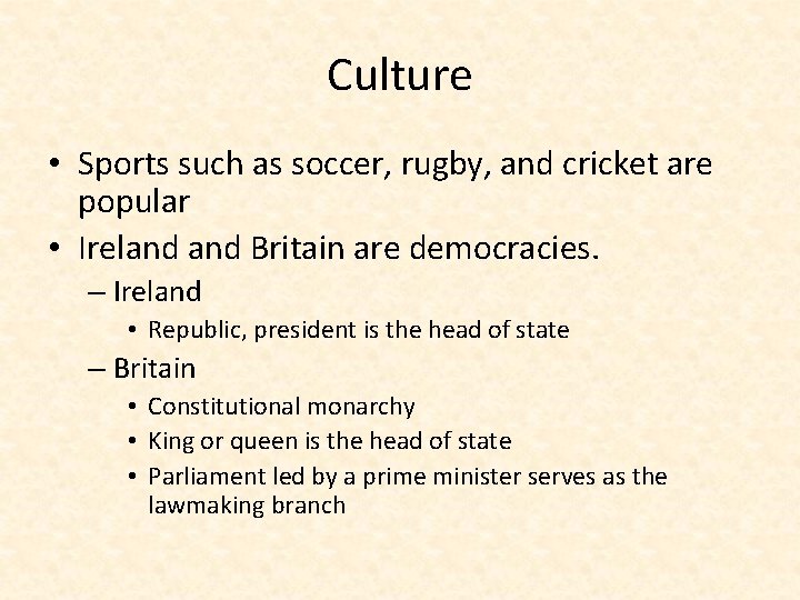 Culture • Sports such as soccer, rugby, and cricket are popular • Ireland Britain